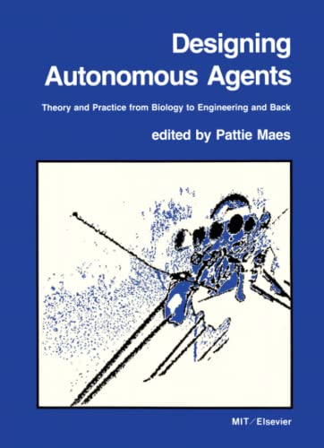 Designing Autonomous Agents: Theory and Practice from Biology to Engineering and Back (Special Issues of Robotics and Autonomous Systems) von Bradford Book