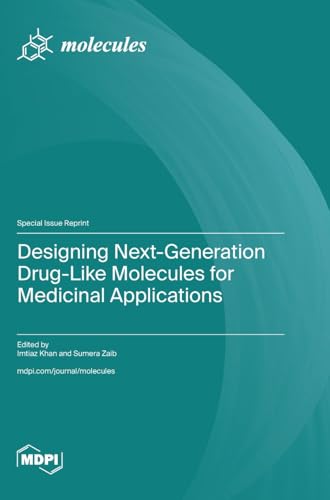 Designing Next-Generation Drug-Like Molecules for Medicinal Applications von MDPI AG