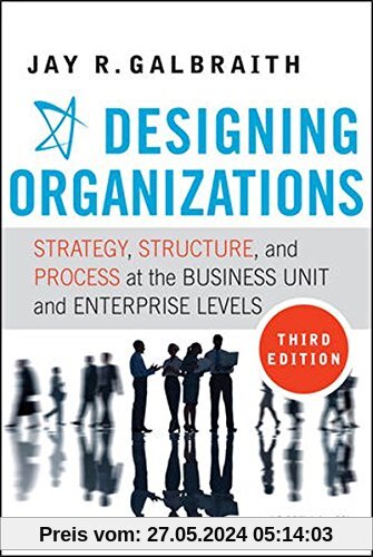 Designing Organizations: Strategy, Structure, and Process at the Business Unit and Enterprise Levels