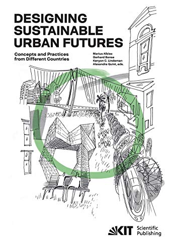 Designing Sustainable Urban Futures : Concepts and Practices from Different Countries Designing Sustainable Urban Futures : Concepts and Practices from Different Countries von KIT Scientific Publishing