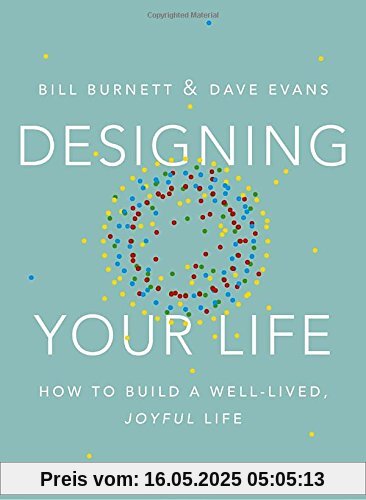 Designing Your Life: How to Build a Well-Lived, Joyful Life