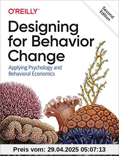 Designing for Behavior Change: Applying Psychology and Behavioral Economics Designing for Behavior Change: Applying Psychology and Behavioral Economics