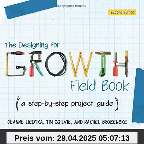 Designing for Growth Field Book: A Step-by-Step Project Guide Second Edition (Columbia Business School Publishing)