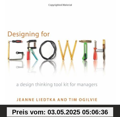 Designing for Growth: A Design Thinking Tool Kit for Managers (Columbia Business School Publishing)