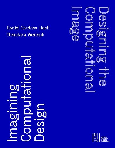 Designing the Computational Image: Imagining Computational Design Designing the Computational Image: Imagining Computational Design