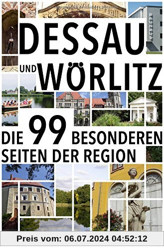 Dessau und Wörlitz: Die 99 besonderen Seiten der Region
