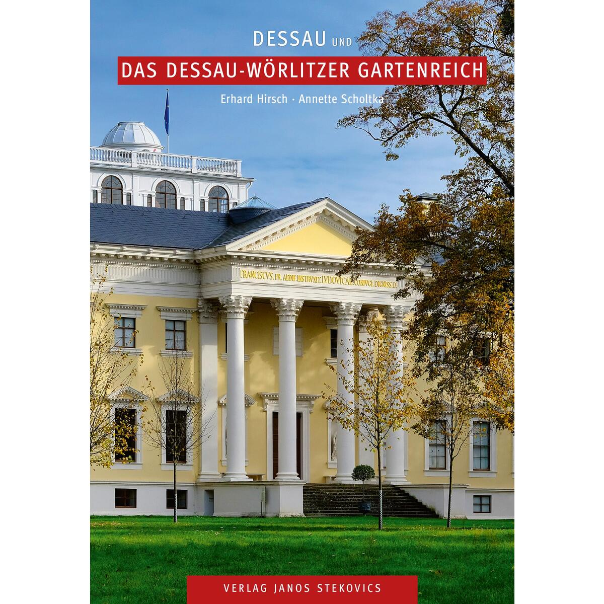 Dessau und das Dessau-Wörlitzer Gartenreich von Stekovics, Janos