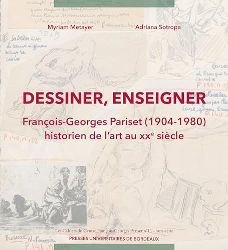 Dessiner, enseigner: François-Georges Pariset (1904-1980). Historien de l’art au XXe siècle von PU BORDEAUX