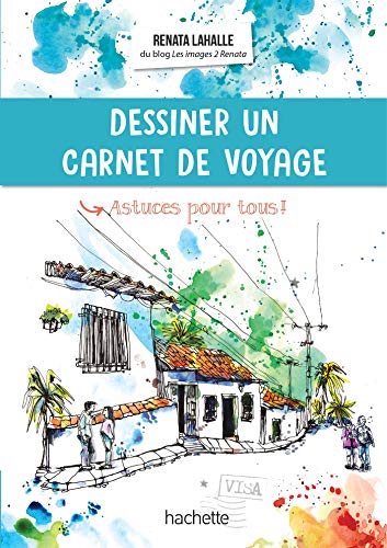 Dessiner un carnet de voyage: Astuces pour tous ! von Hachette Tourisme