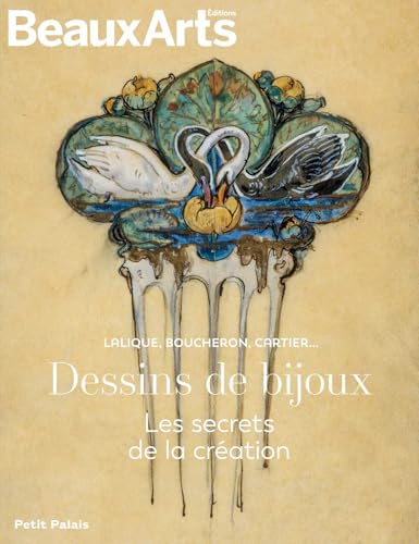 Dessins de bijoux. Les secrets de la création. Lalique, Boucheron, Cartier…: au Petit Palais von BEAUX ARTS ED