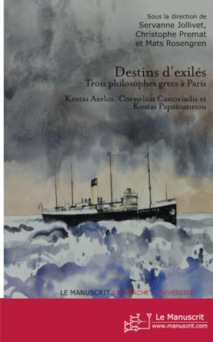 Destins d'exilés: Trois philosophes grecs à Paris (Kostas Axelos, Cornelius Castoriadis, Kostas Papaïoannou) von MANUSCRIT