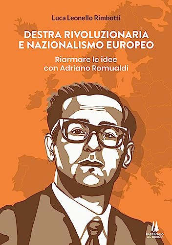 Destra rivoluzionaria e nazionalismo europeo. Riarmare le idee con Adriano Romualdi (Bastian contrari)