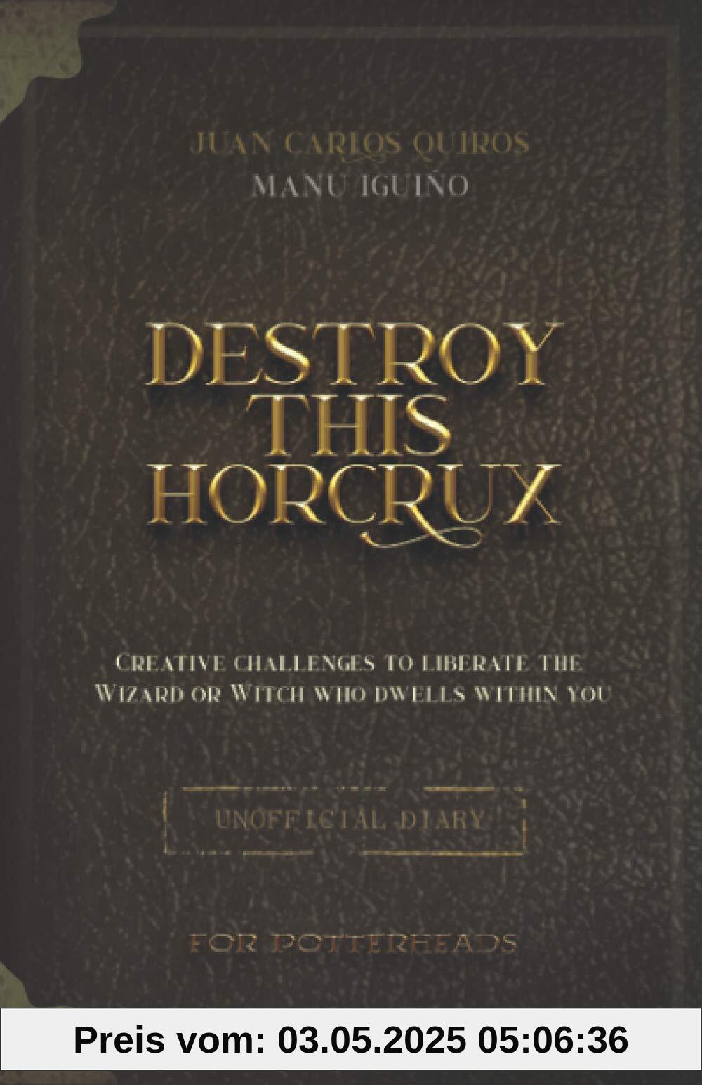 Destroy This Horcrux: Creative Challenges for Potterheads (Destroy this Horcrux - The Complete Collection, Band 1)