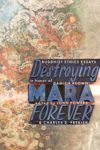 Destroying Mara Forever: Buddhist Ethics Essays in Honor of Damien Keown von Snow Lion