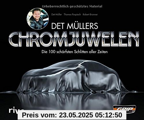 Det Müllers Chromjuwelen: Die 100 schärfsten Schlitten aller Zeiten