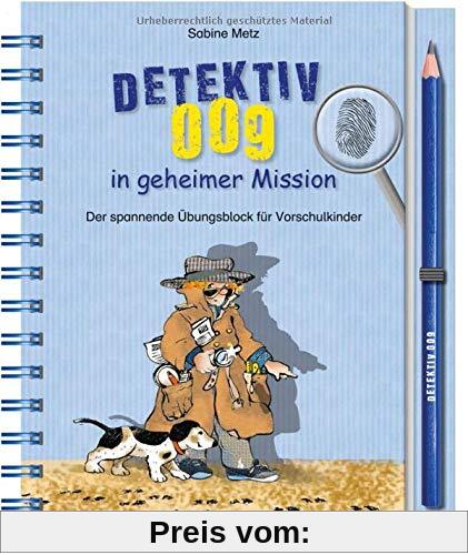 Detektiv 009 in geheimer Mission: Der spannende Übungsblock für schlaue Kids