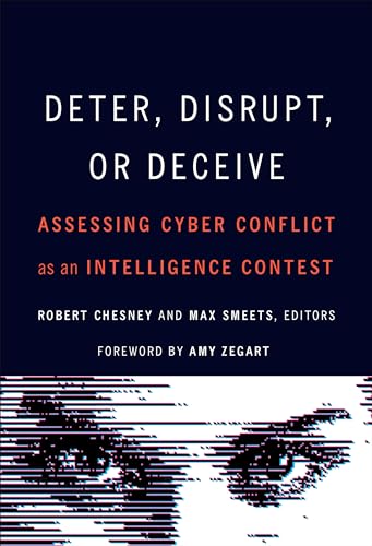 Deter, Disrupt, or Deceive: Assessing Cyber Conflict As an Intelligence Contest von Georgetown University Press