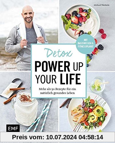 Detox - Power up your life: Mehr als 50 Rezepte für ein natürlich gesundes Leben