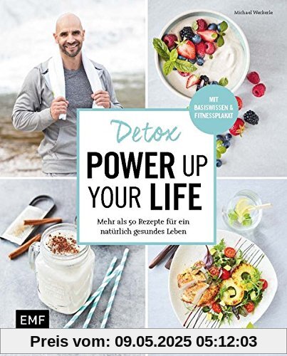 Detox - Power up your life: Mehr als 50 Rezepte für ein natürlich gesundes Leben