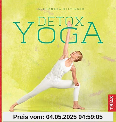 Detox-Yoga: Frischer Geist - Starker Körper - Pure Lebensenergie. Das 6-Wochen-Programm mit Yoga, Ausleitung und Pranafasten