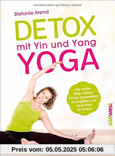 Detox mit Yin und Yang Yoga: Der sanfte Weg, deinen Körper ganzheitlich zu entgiften und neue Kraft zu tanken Detox mit Yin und Yang Yoga: Der sanfte Weg, deinen Körper ganzheitlich zu entgiften und neue Kraft zu tanken