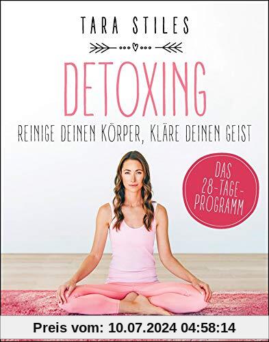 Detoxing: Reinige deinen Körper, kläre deinen Geist
