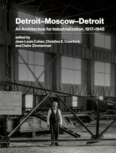 Detroit–Moscow–Detroit: An Architecture for Industrialization, 1917–1945