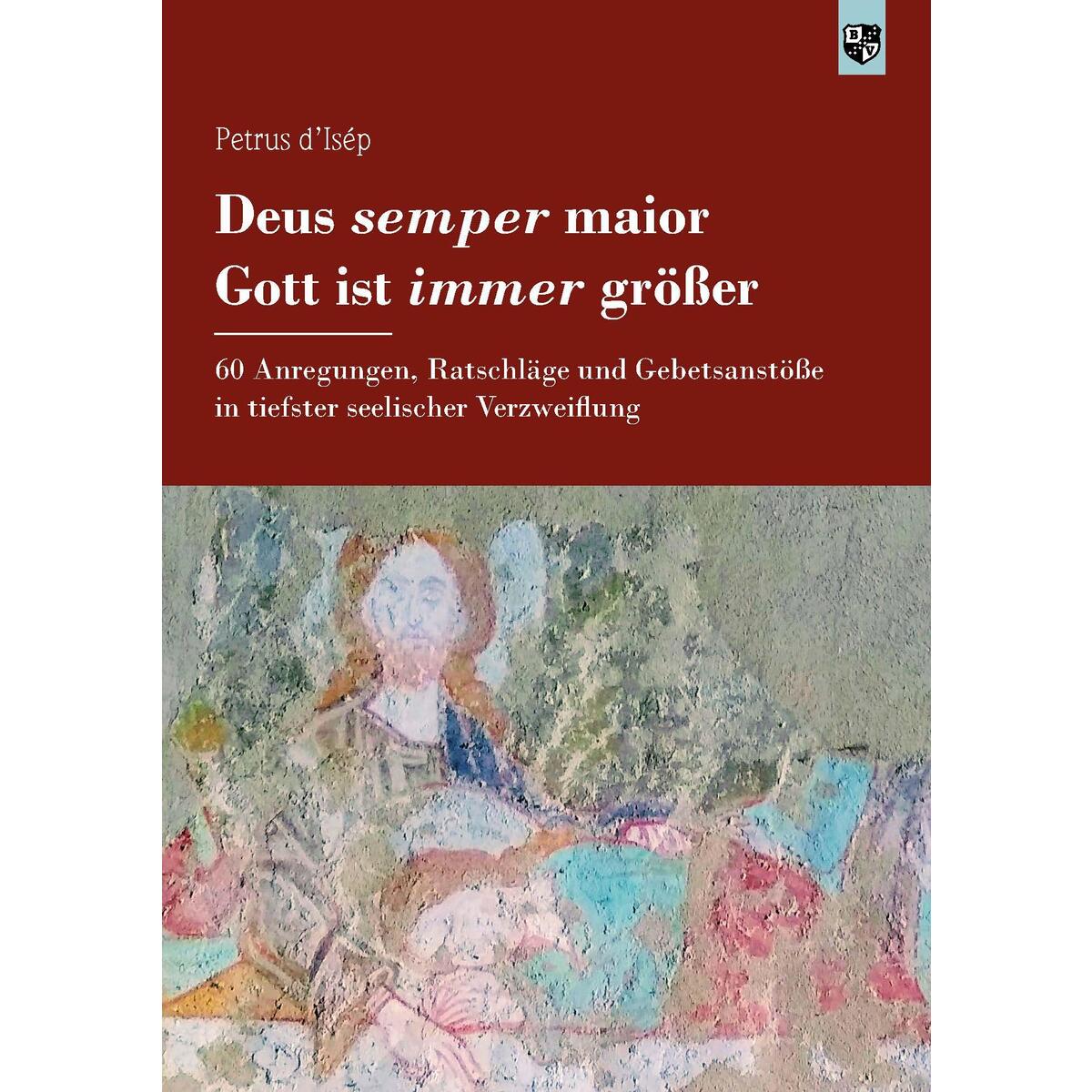Deus semper maior - Gott ist immer größer Deus semper maior - Gott ist immer größer von Bernardus-Verlag