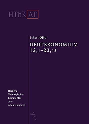 Deuteronomium 12 - 34: Erster Teilband: 12,1 - 23,15 (Herders Theologischer Kommentar zum Alten Testament) von Herder Verlag GmbH
