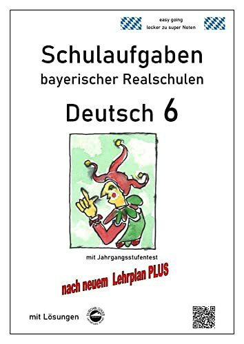 Deutsch 6, Schulaufgaben bayerischer Realschulen mit Lösungen nach LehrplanPLUS Deutsch 6, Schulaufgaben bayerischer Realschulen mit Lösungen nach LehrplanPLUS