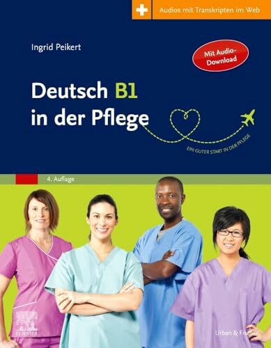 Deutsch B1 in der Pflege: Arbeitsbuch für MigrantInnen Deutsch B1 in der Pflege: Arbeitsbuch für MigrantInnen