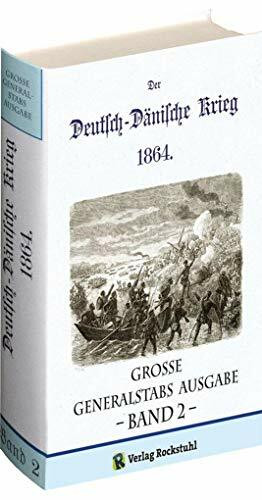 Deutsch-D�nische Krieg 1864. Gro�e Generalstabs Ausgabe. Band 2 (von 2): Herausgegeben vom Gro...