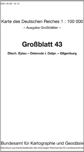 Deutsch Eylau - Osterode in Ostpreußen - Gilgenburg: Karte des Deutschen Reiches 1:100.000 Großblatt 43 (Karte des Deutschen Reiches. Grossblätter: ... ehemaligen Reichsamtes für Landesaufnahme) von Bundesamt f. Kartographie u. Geodäsie