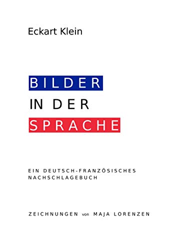 Deutsch-Französisches Nachschlagebuch: Redewendungen, Idiomatische Ausdrücke, Vergleiche