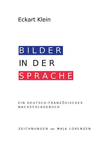 Deutsch-Französisches Nachschlagebuch: Redewendungen, Idiomatische Ausdrücke, Vergleiche