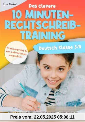 Deutsch Klasse 3/4 - Das clevere 10 Minuten-Rechtschreibtraining: Kids Lernspaß für gute Noten! 100 spielerische Mini-Diktate und kurzweilige Übungen für Zuhause