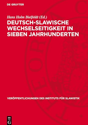 Deutsch-Slawische Wechselseitigkeit in sieben Jahrhunderten: Gesammelte Aufsätze (Veröffentlichungen Des Instituts Für Slawistik) von De Gruyter
