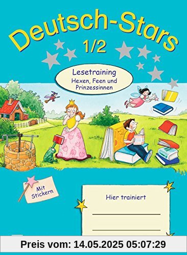 Deutsch-Stars - Allgemeine Ausgabe: 1./2. Schuljahr - Lesetraining - Hexen, Feen und Prinzessinnen: Übungsheft. Mit Lösungen Deutsch-Stars - Allgemeine Ausgabe: 1./2. Schuljahr - Lesetraining - Hexen, Feen und Prinzessinnen: Übungsheft. Mit Lösungen