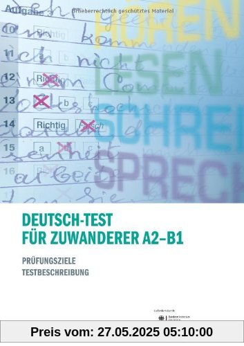Deutsch-Test für Zuwanderer A2-B1: Prüfungsziele und Testbeschreibung Deutsch-Test für Zuwanderer A2-B1: Prüfungsziele und Testbeschreibung