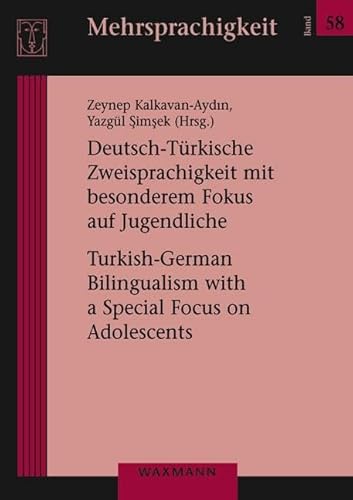 Deutsch-Türkische Zweisprachigkeit mit besonderem Fokus auf Jugendliche: Turkish-German Bilingualism with a Special Focus on Adolescents (Mehrsprachigkeit) von Waxmann Verlag GmbH