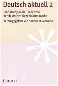 Deutsch aktuell. Einführung in die Tendenzen der deutschen Gegenwartssprache (Vol. 2) (Lingue e letterature Carocci)