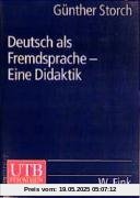 Deutsch als Fremdsprache. Eine Didaktik: Theoretische Grundlagen und praktische Unterrichtsgestaltung