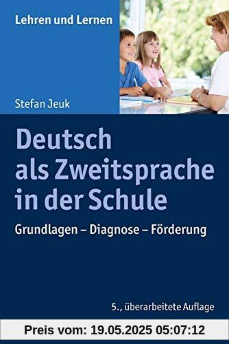 Deutsch als Zweitsprache in der Schule: Grundlagen - Diagnose - Förderung (Lehren und Lernen)