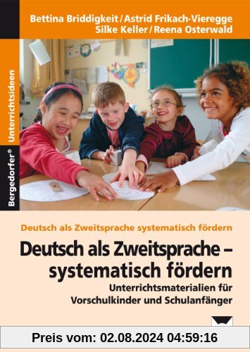 Deutsch als Zweitsprache - systematisch fördern: Materialien für Kindergarten, Vorschule und Schuleingangsphase