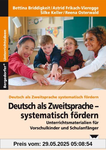 Deutsch als Zweitsprache - systematisch fördern: Materialien für Kindergarten, Vorschule und Schuleingangsphase