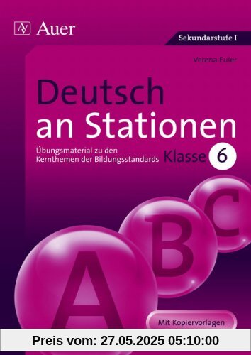 Deutsch an Stationen: Übungsmaterial zu den Kernthemen der Bildungsstandards. Klasse 6. Mit Kopiervorlagen