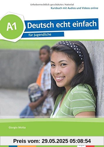 Deutsch echt einfach A1: Für Jugendliche . Kursbuch + MP3/MP4 Dateien online Deutsch echt einfach A1: Für Jugendliche . Kursbuch + MP3/MP4 Dateien online