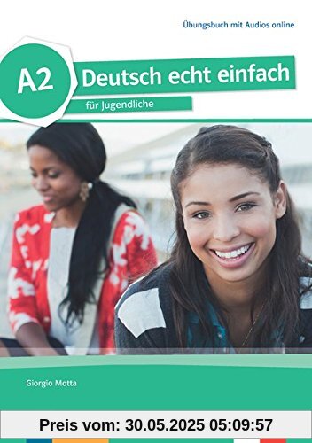 Deutsch echt einfach A2: Deutsch für Jugendliche. Übungsbuch mit Audios online (Deutsch echt einfach / Deutsch für Jugendliche)