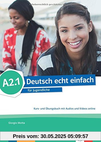 Deutsch echt einfach A2.1: für Jugendliche. Kurs- und Übungsbuch mit Audios und Videos online (Deutsch echt einfach / für Jugendliche)