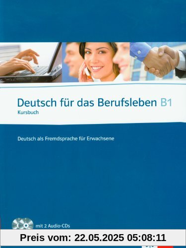 Deutsch für das Berufsleben B1. Kursbuch + 2 Audio-CDs Deutsch für das Berufsleben B1. Kursbuch + 2 Audio-CDs